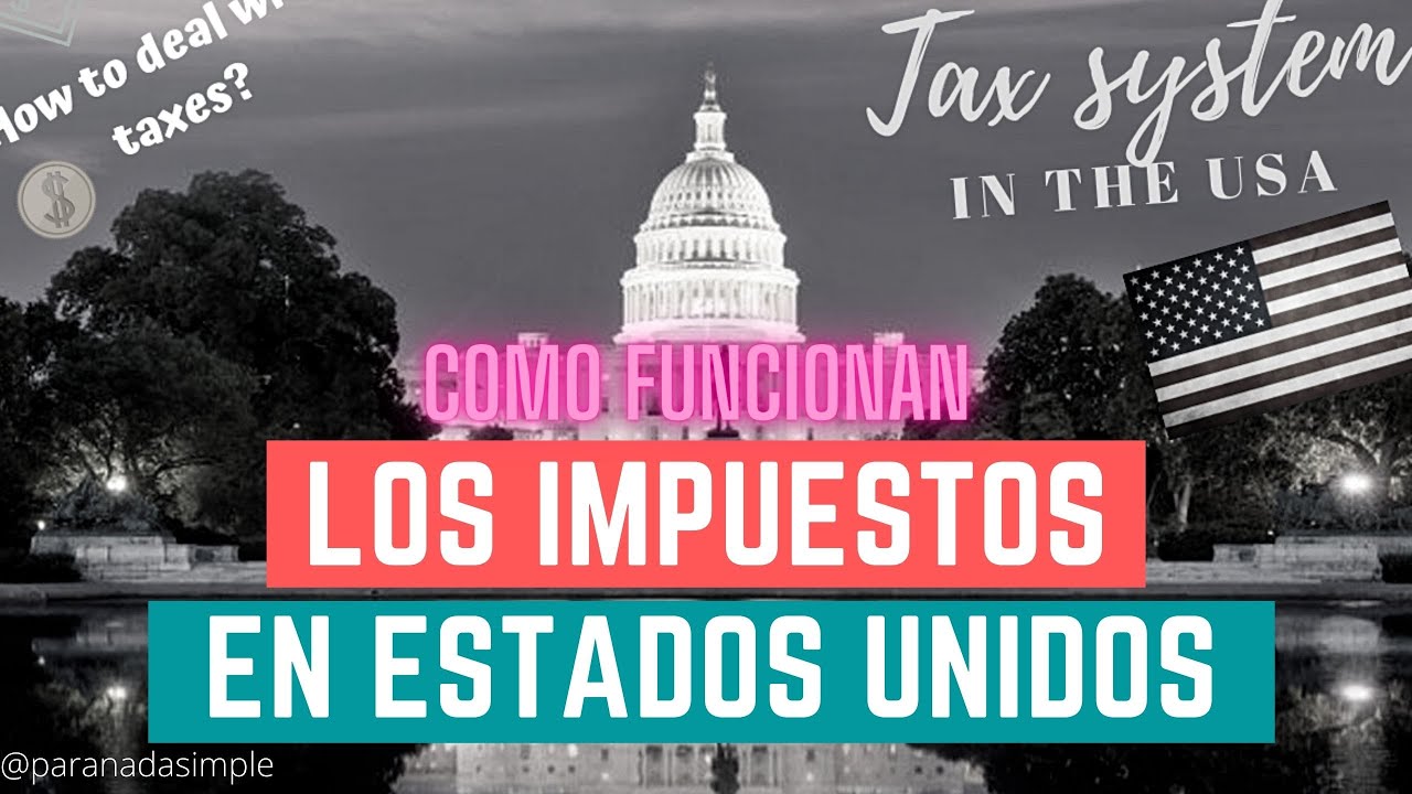 Como funcionan los impuestos en  Los Estados Unidos?