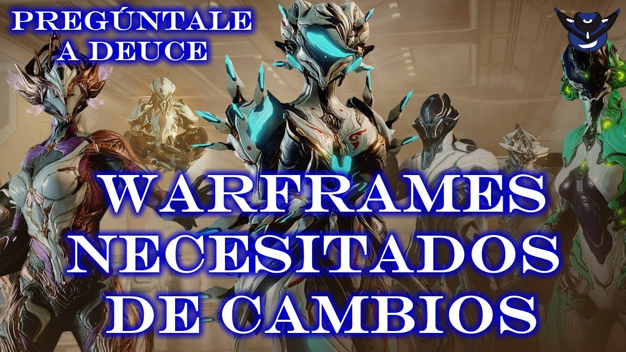 ¡ESTOS WARFRAMES NECESITAN CAMBIOS! - Warfame - Pregúntale a Deuce