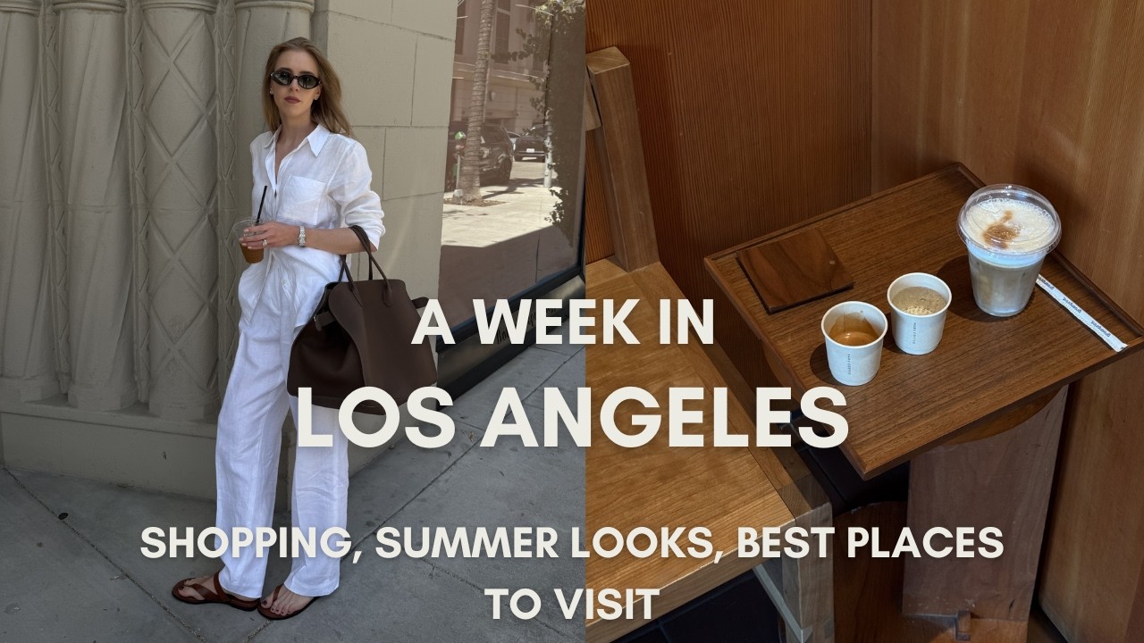 A Week In Los Angeles: The Row Unboxing, Summer Looks & Best Places to Visit