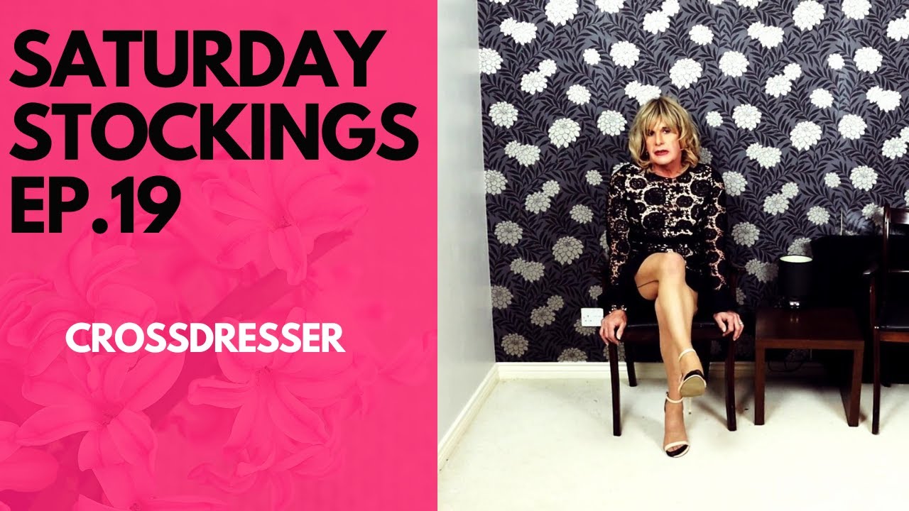 Crossdresser MtF Saturday Stockings Episode 19