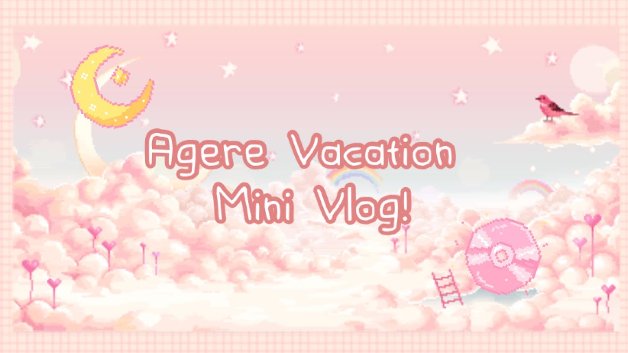 ✨Agere Vacation Mini Vlog! ✨ ~ Sfw Agere/Age Regression