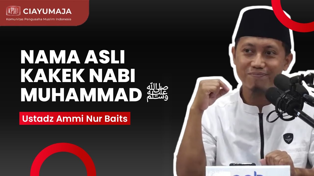 Inilah Nama Asli Kakek Nabi Muhammad ﷺ - Ustadz Ammi Nur Baits,S.T.,B.A.