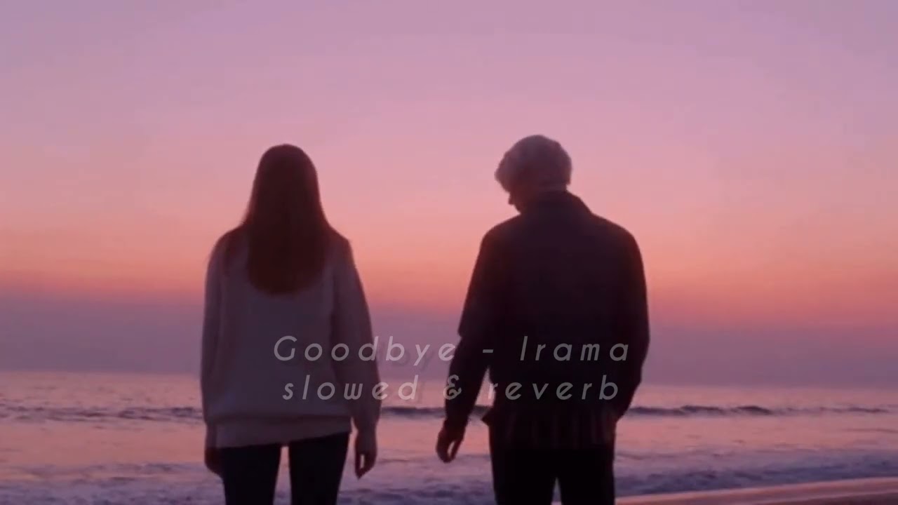 irama - goodbye (slowed & reverb)