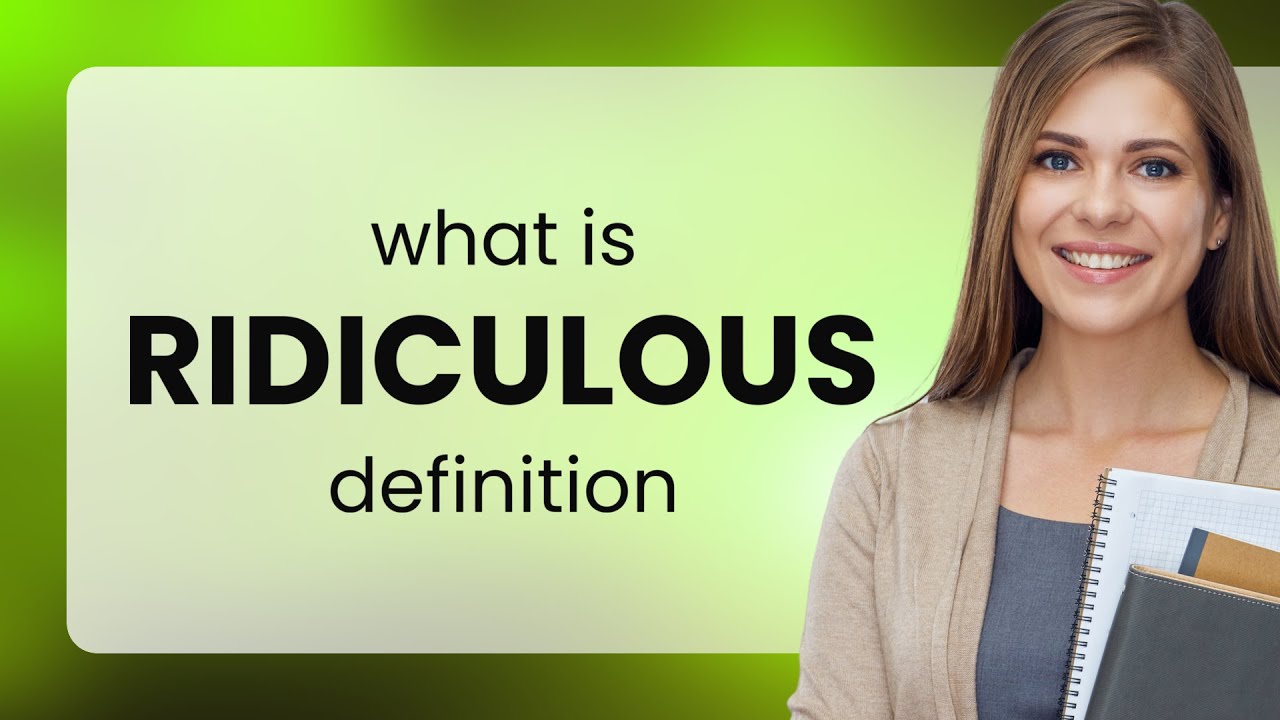 Ridiculous | RIDICULOUS definition