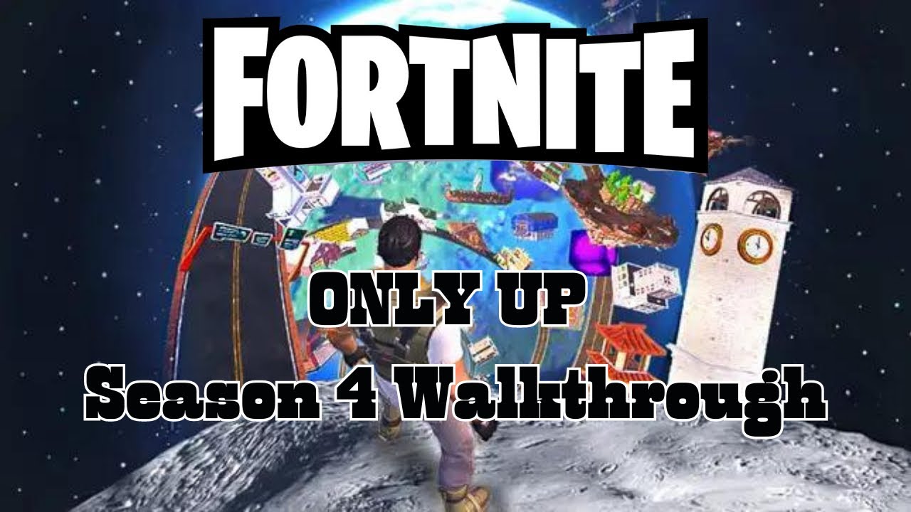 ONLY UP, Fortnite Season 4 Walkthrough.