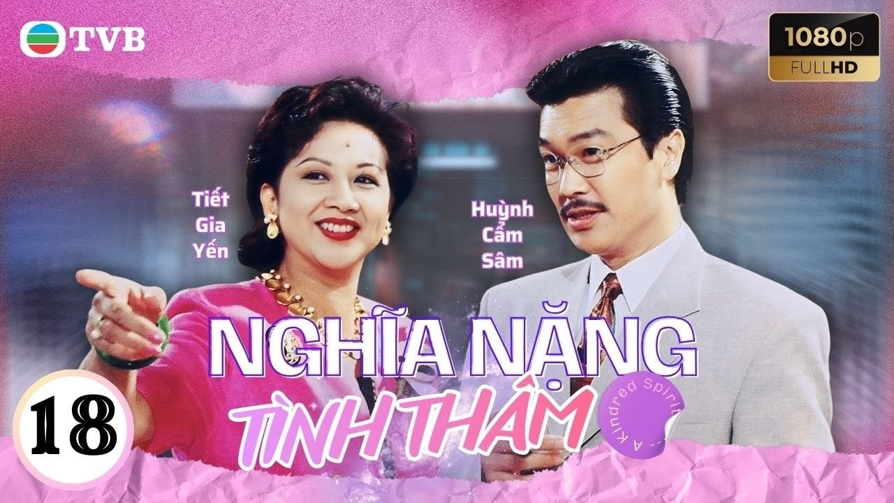 Phim TVB Nghĩa Nặng Tình Thâm 18 | Lưu Đan | Lý Tư Kỳ | Tiết Gia Yến |Quách Khả Doanh | Lưu Khải Uy