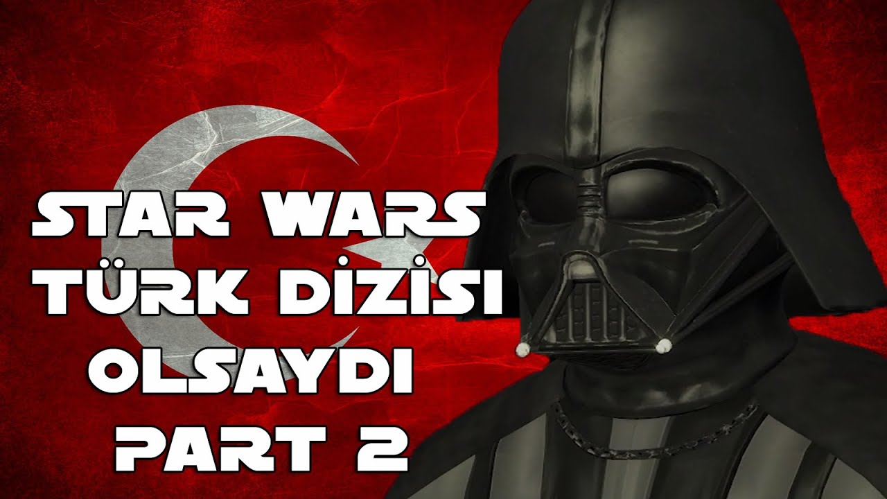 Star Wars Türk Dizisi Olsaydı Part 2