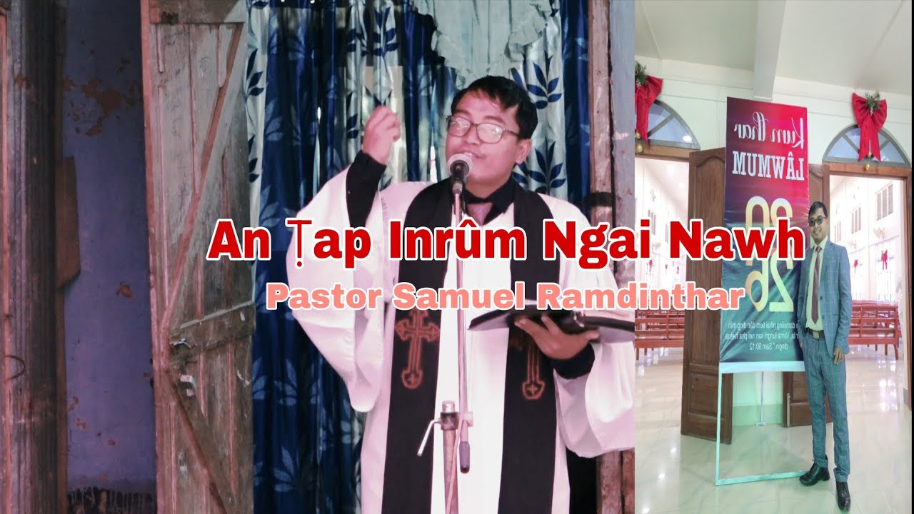 AN ṬAP INRÛM NGAI NAWH | Pastor Samuel Ramdinthar | Upa Lalthlenglien Thina Sermon