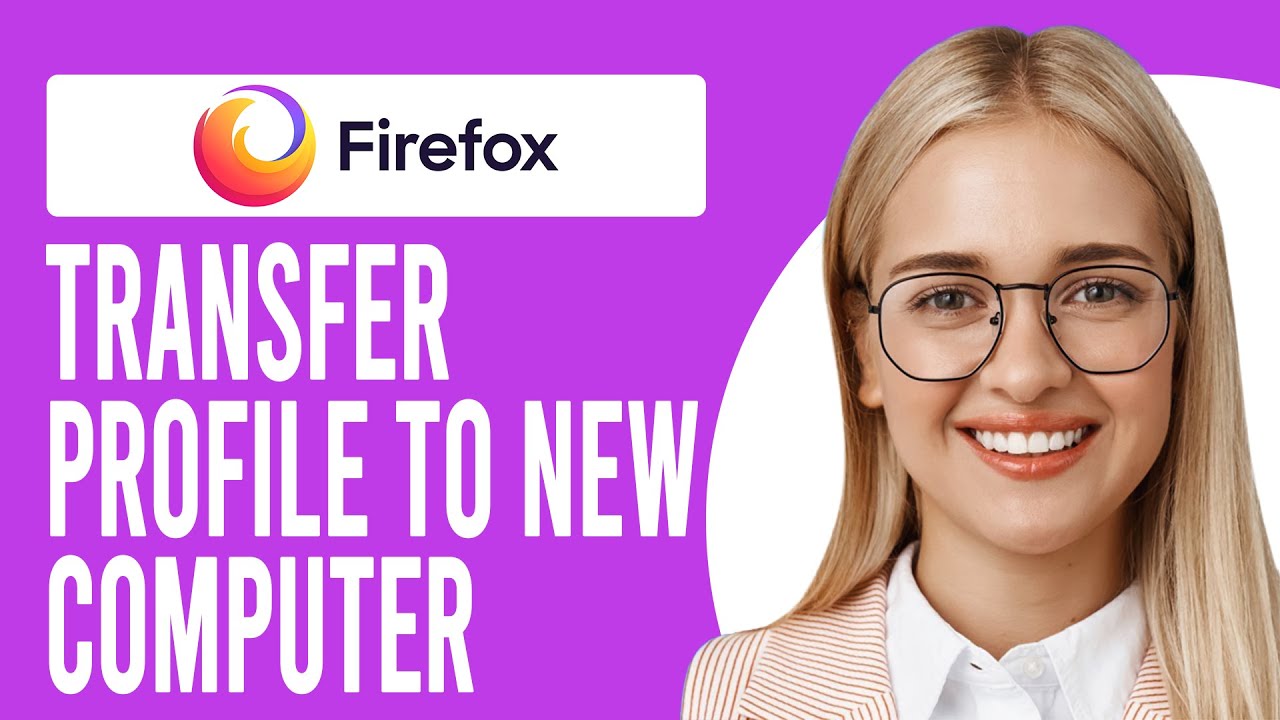 How to Transfer Firefox Profile to New Computer (How to Migrate a Firefox Profile the Right Way)