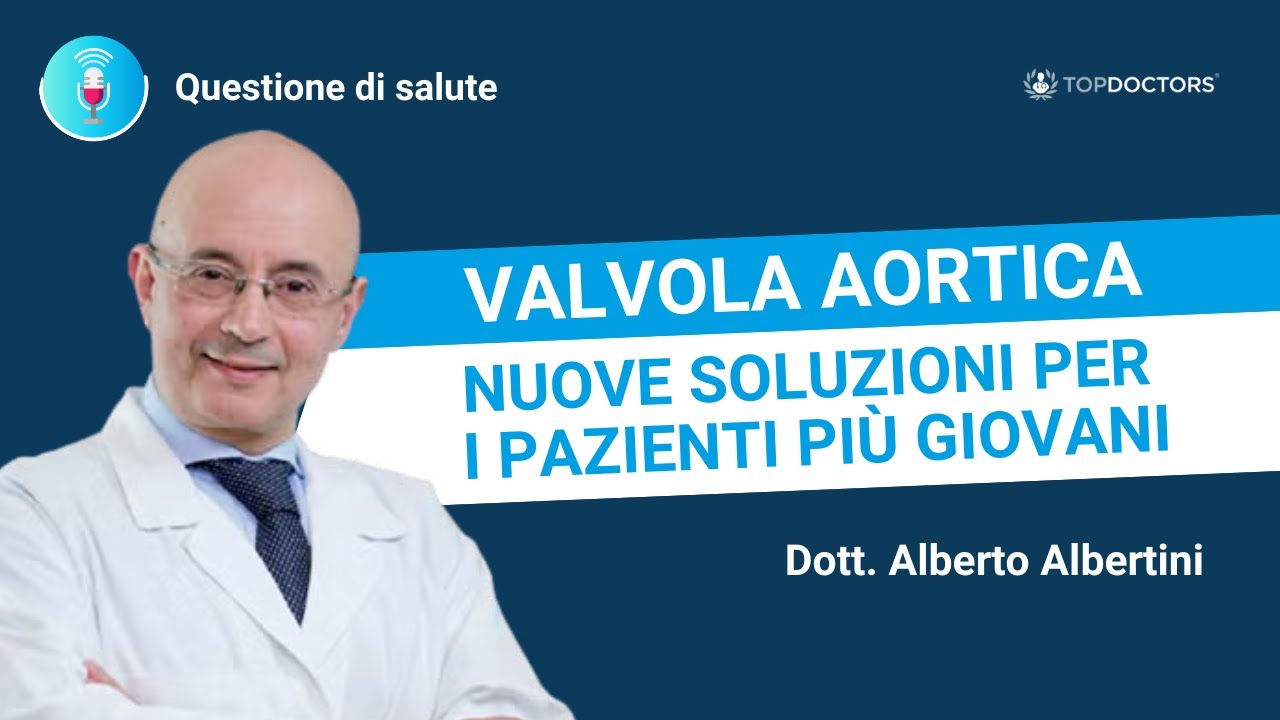 Patologia Valvolare Aortica nei Giovani: Le Nuove Opzioni di Trattamento | Dott. Alberto Albertini