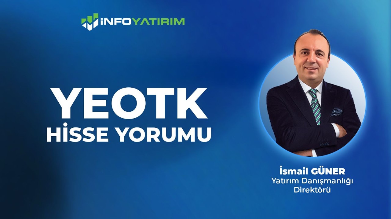 YEOTK Hisse Yorumu | İsmail G&uuml;ner '15 Mayıs 2026' | İnfo Yatırım