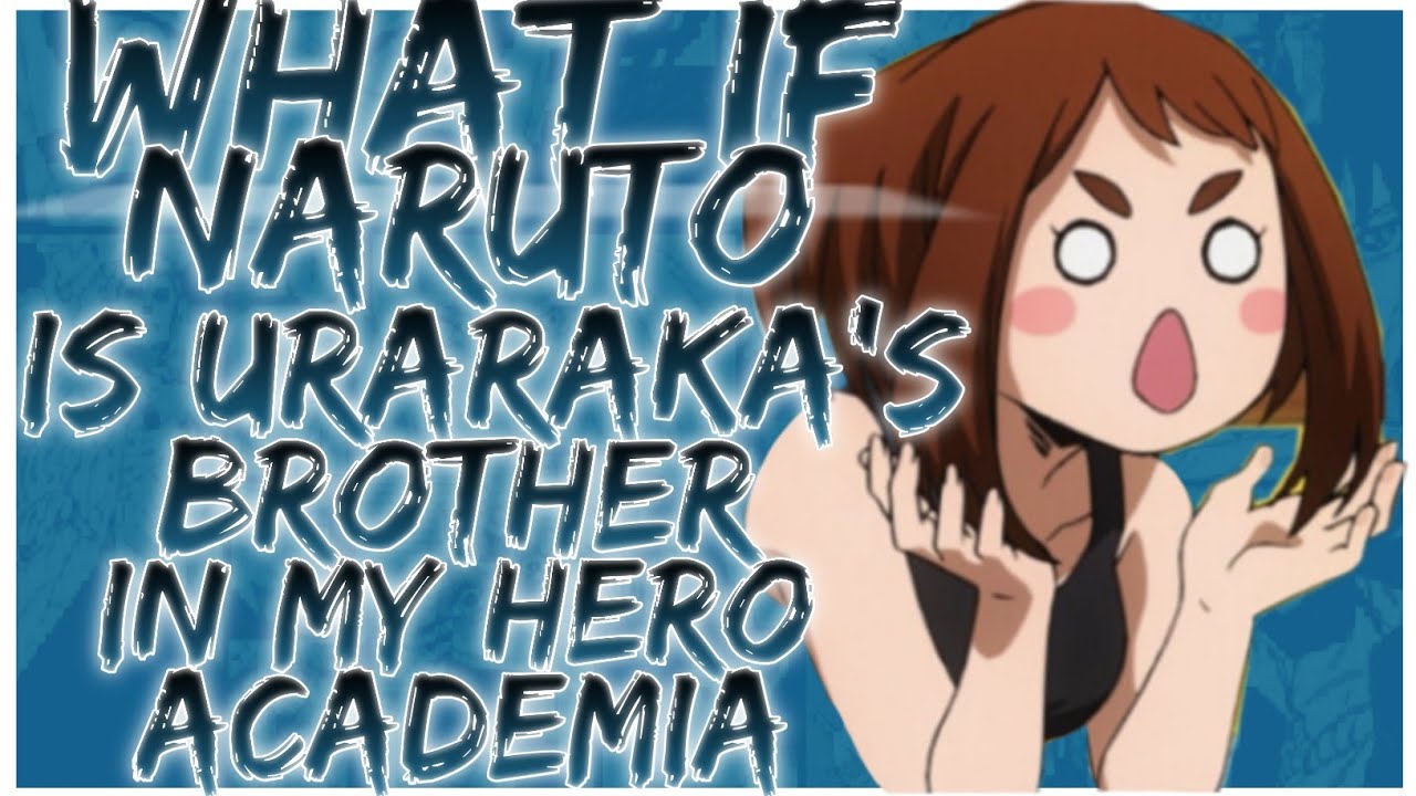 what if Naruto is uraraka's brother in my hero academia