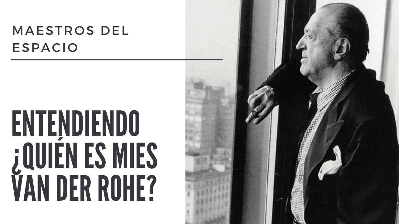 Entendiendo a Ludwig Mies van der Rohe, maestros del espacio .
