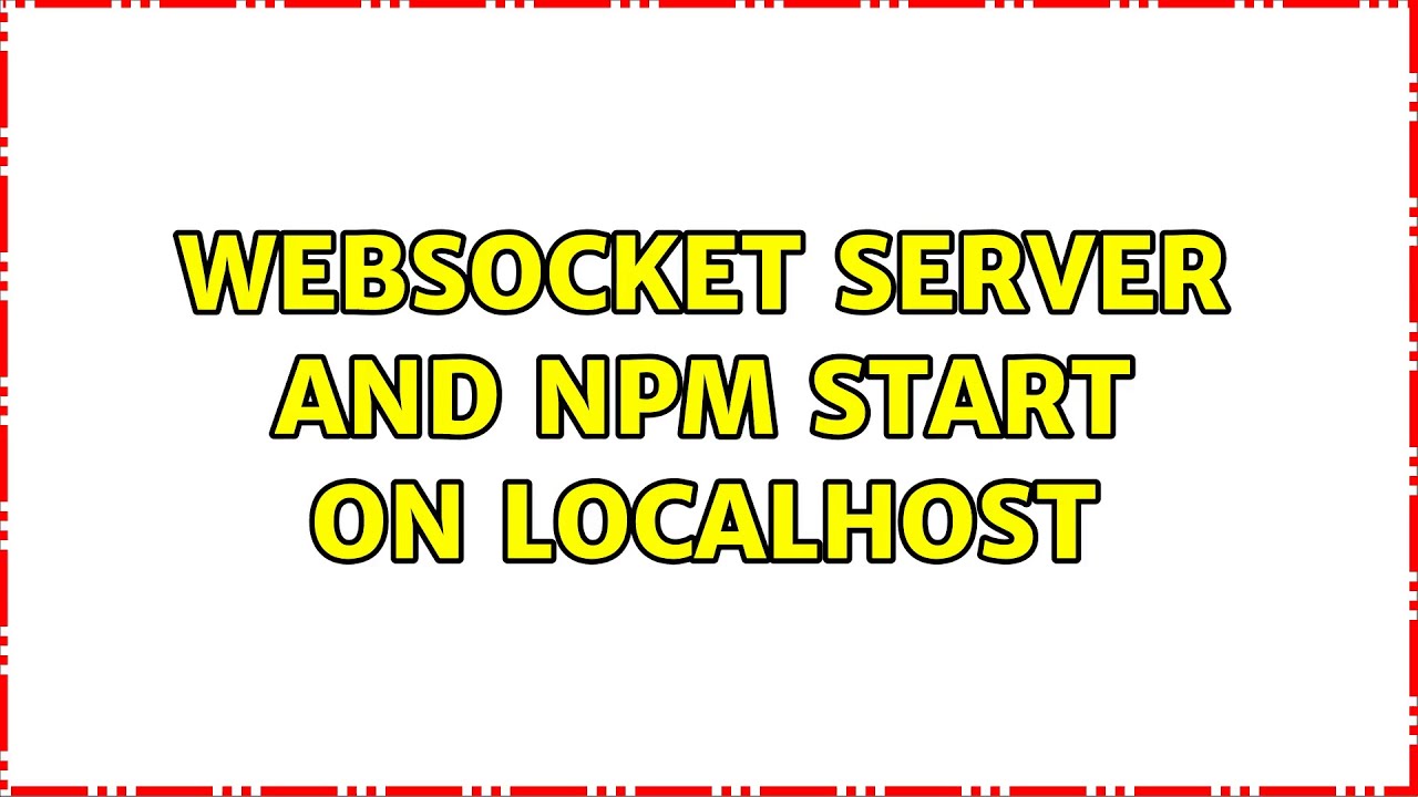 Websocket server and npm start on localhost (2 Solutions!!)