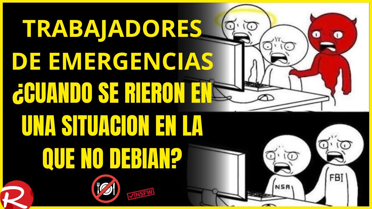 ¿trabajadores de emergencias ¿Cuando se han reido en una mala situacion?