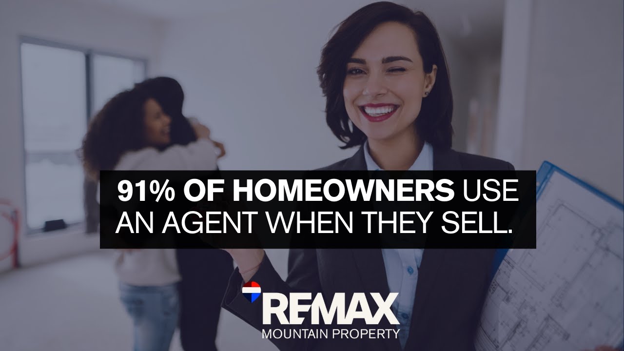 91% of homeowners use an agent when they sell. - REMAX Mountain Property