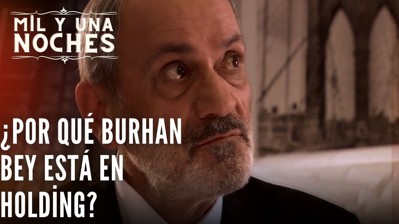 ¿Por qué Burhan Bey está en Holding? | Las Mil y Una Noches - Episodio 22