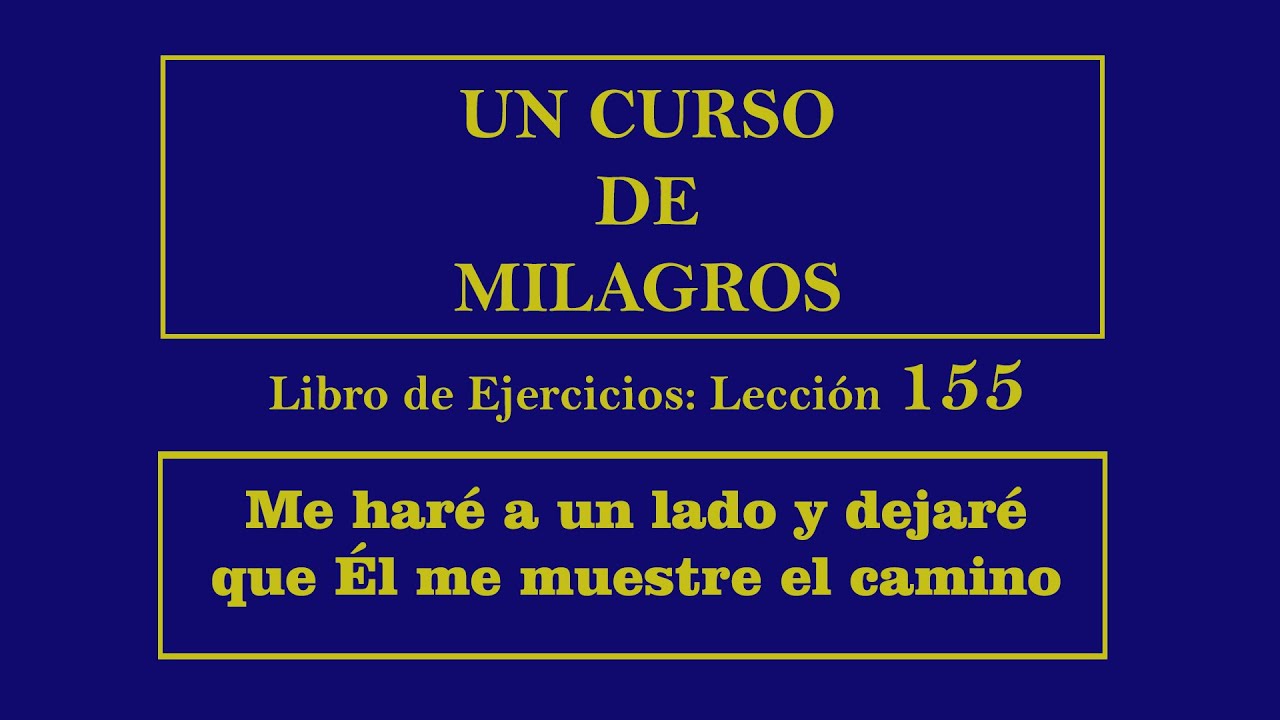 Lecci&oacute;n 155 del Libro de Ejercicios de Un Curso de Milagros
