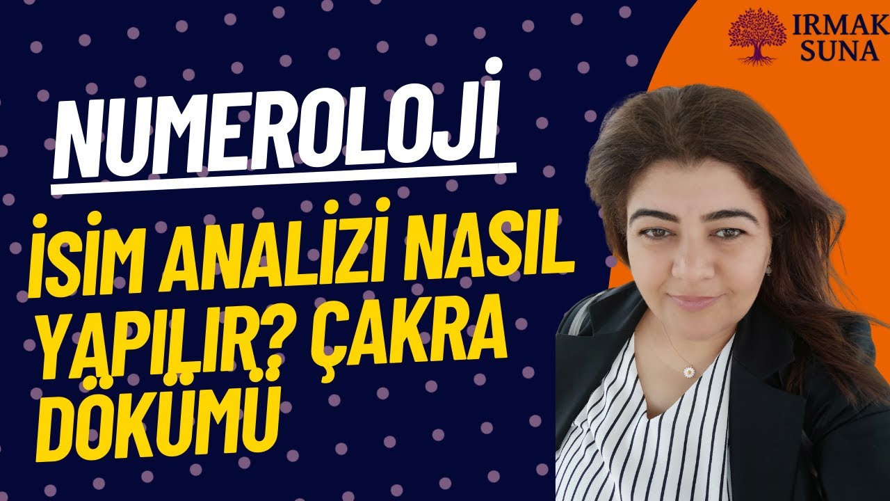 İSİM ANALİZİ NASIL YAPILIR?&Ccedil;AKRA D&Ouml;K&Uuml;M&Uuml; /NUMEROLOJİ