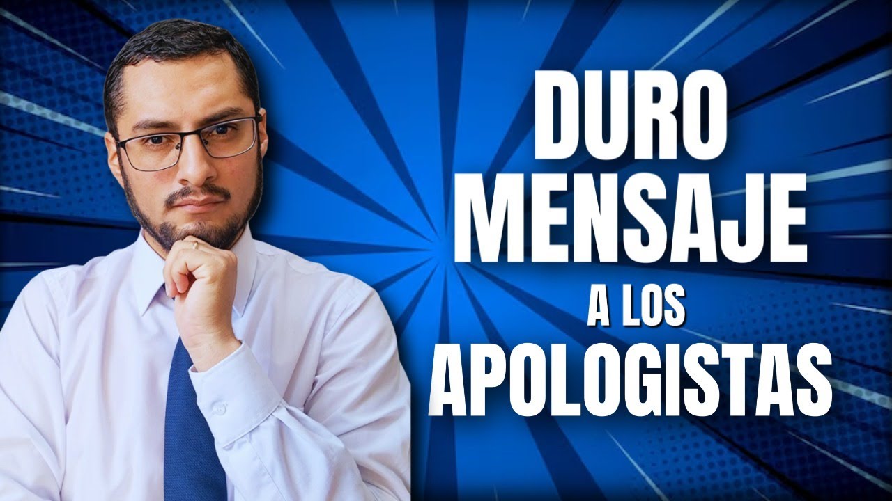 Tengo este DURO MENSAJE para los apologistas
