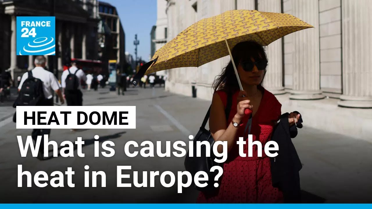 What is a heat dome, causing excessively high temperatures in western Europe? &bull; FRANCE 24 English