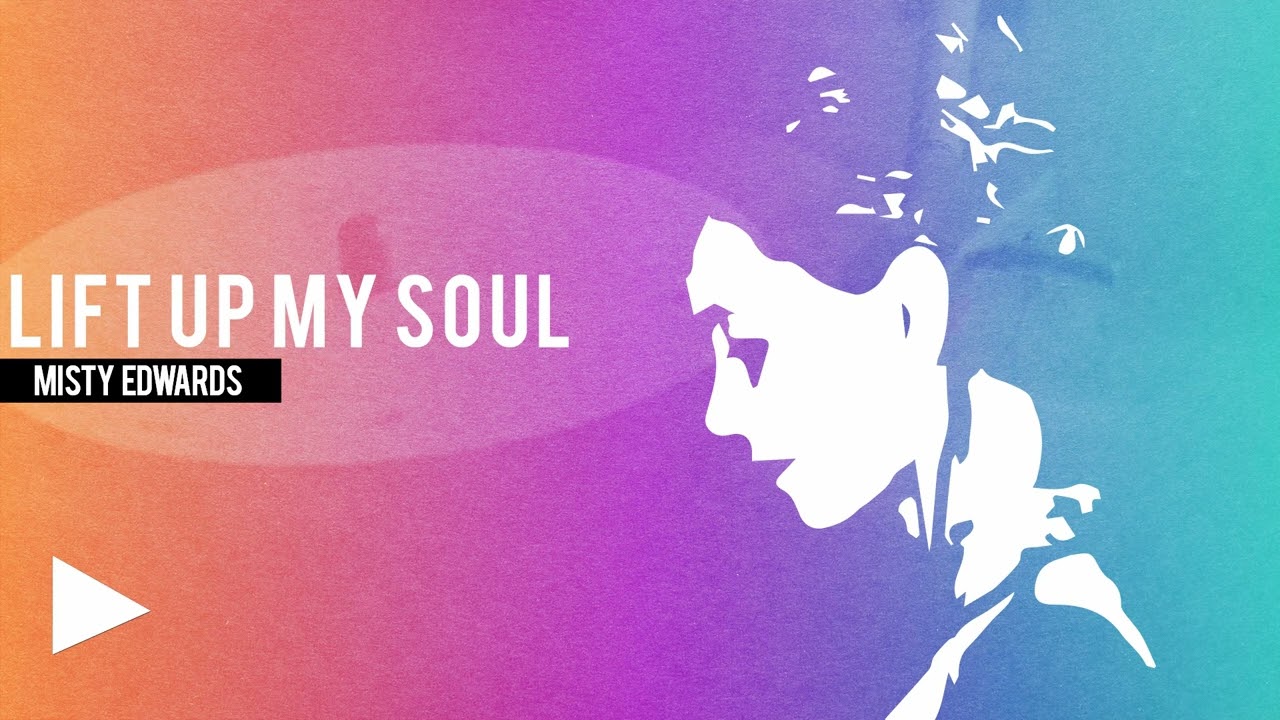 Lift Up My Soul - Misty Edwards