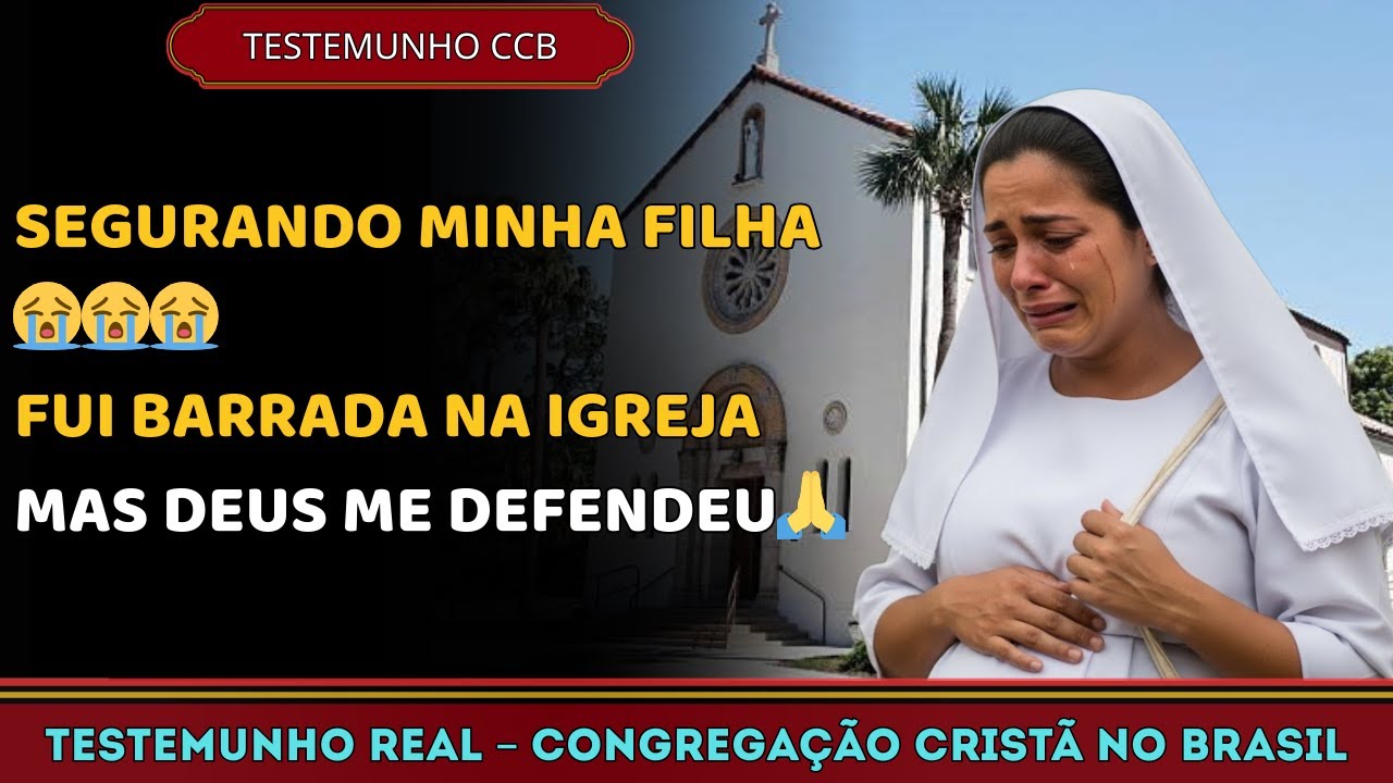 TESTEMUNHO CCB – FUI REJEITADA NA PORTA DA IGREJA, MAS DEUS ME LEVANTOU