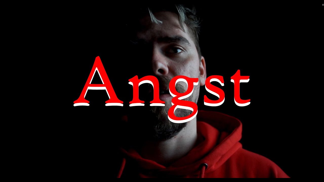 Angst.