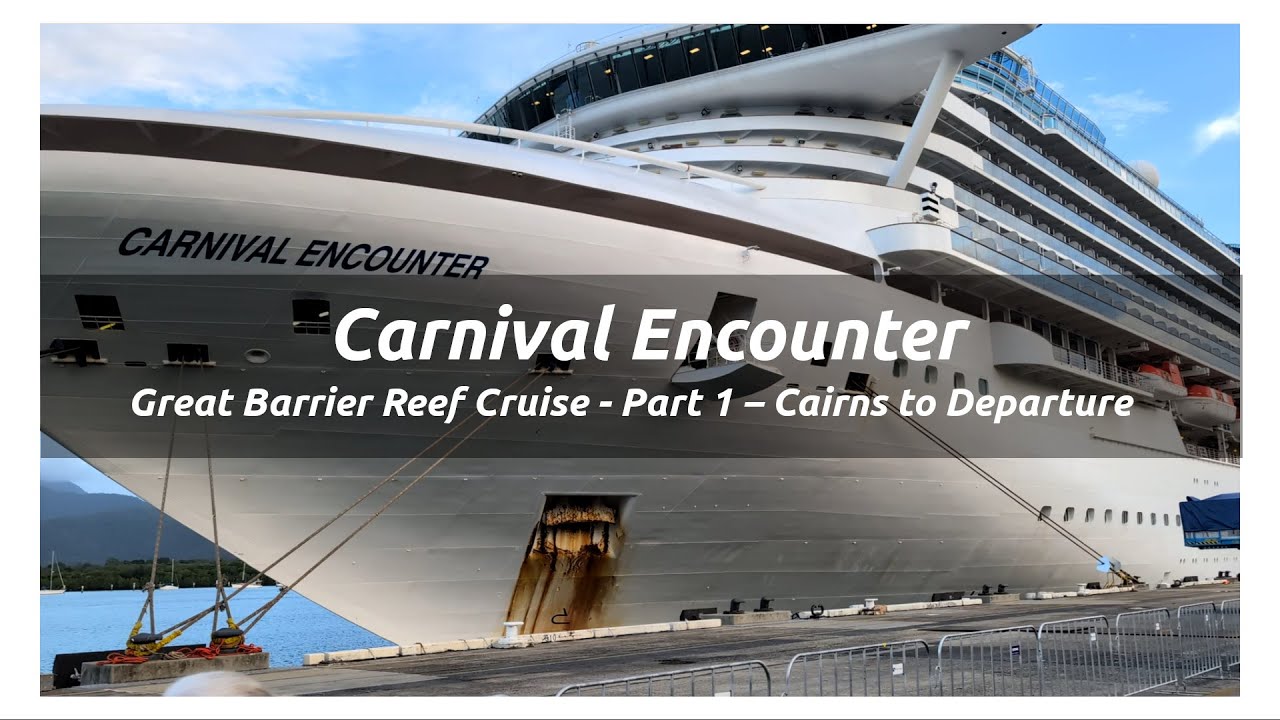 Carnival Encounter Great Barrier Reef Cruise | Part 1 – Cairns to Departure