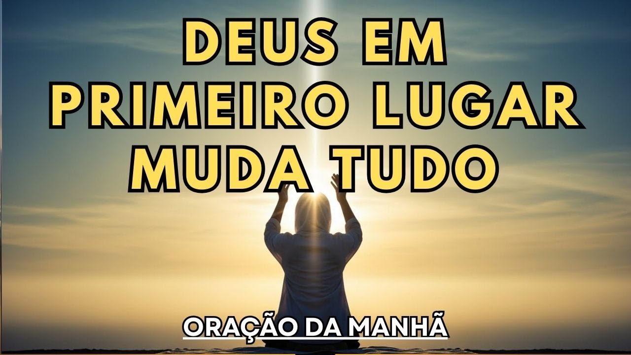 COLOQUE DEUS EM PRIMEIRO LUGAR E VEJA TUDO SE ALINHAR | ORAÇÃO DA MANHÃ PODEROSA