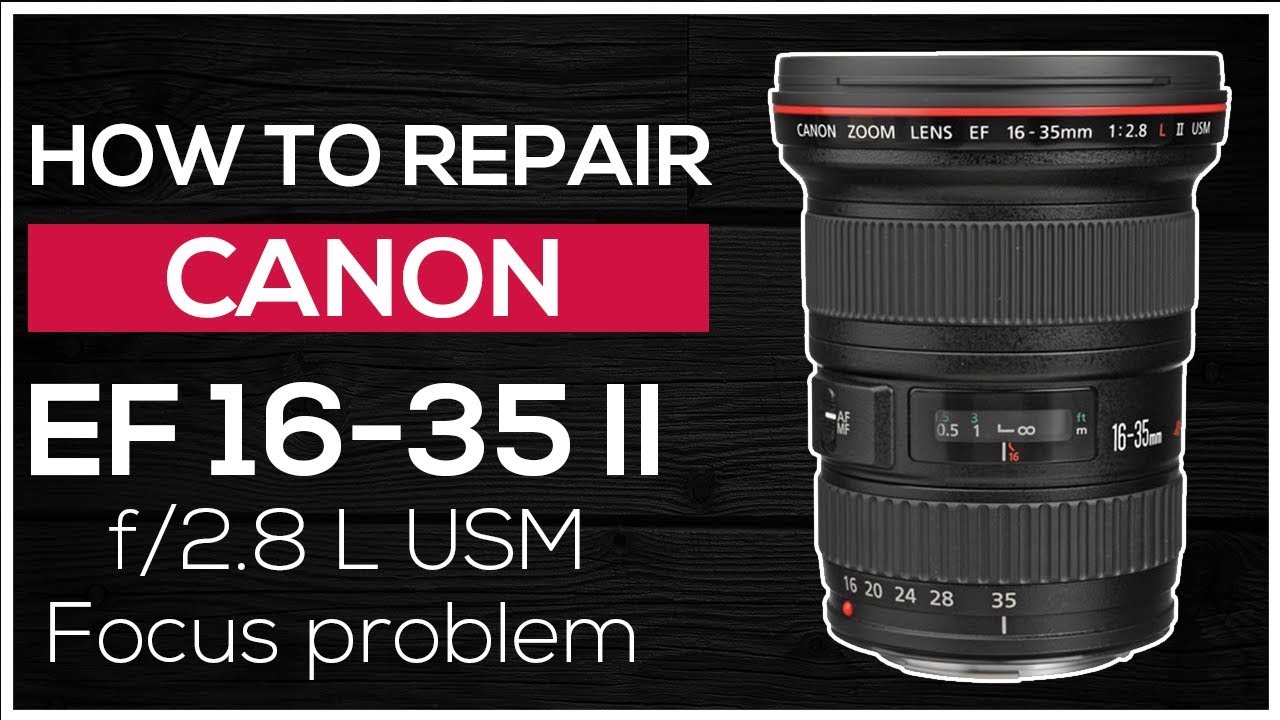 How to repair Canon lens EF 16-35 F 2.8 L - focus  problem