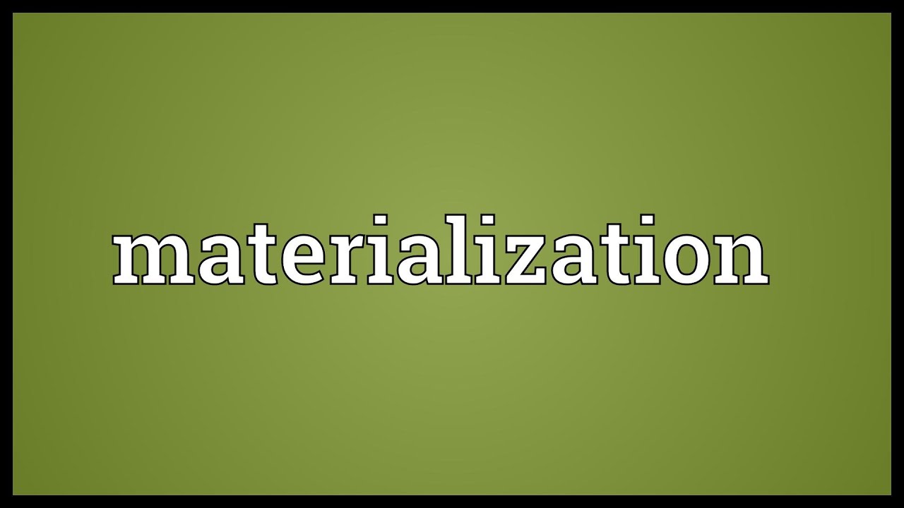 Materialization Meaning