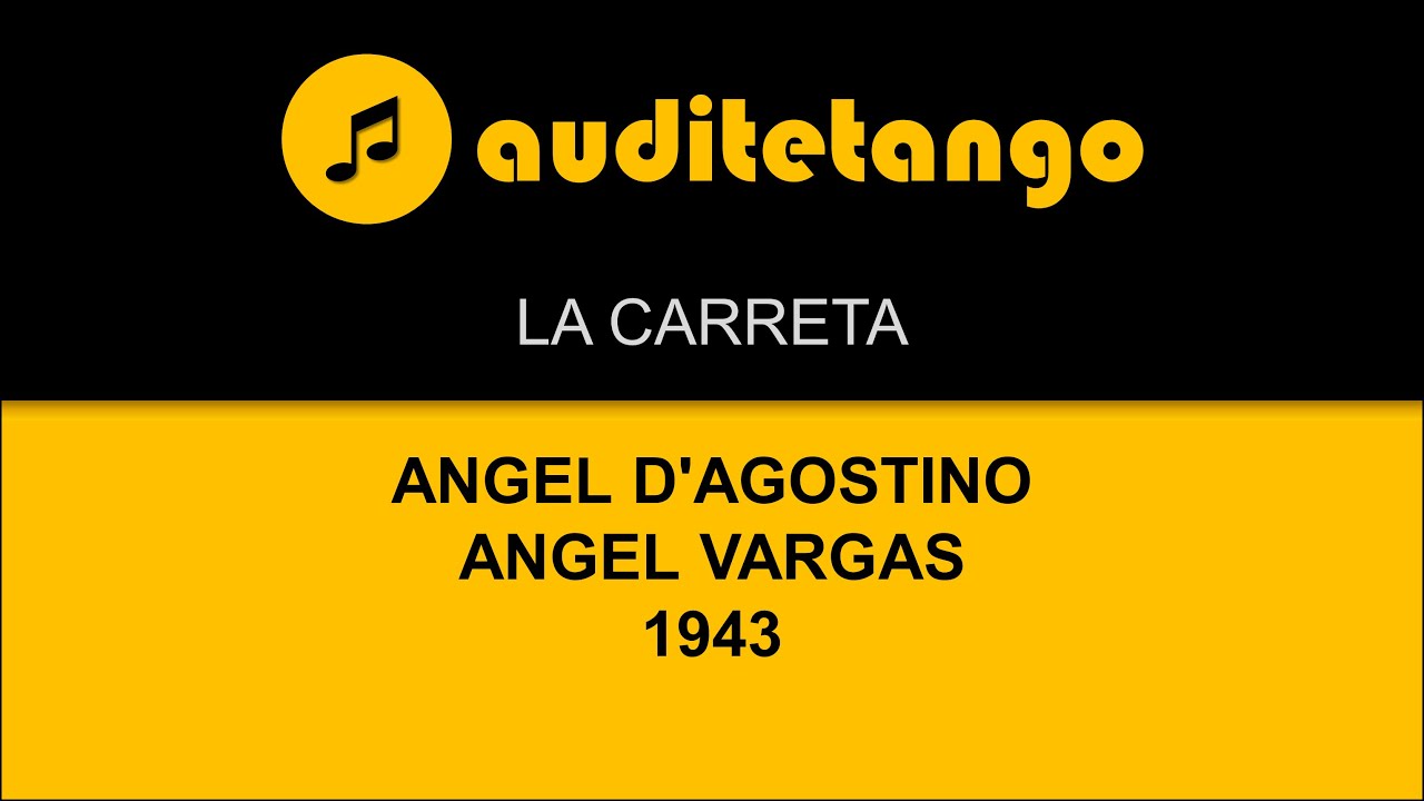 LA CARRETA - ANGEL D'AGOSTINO - ANGEL VARGAS - 1943 - TANGO CANTATO