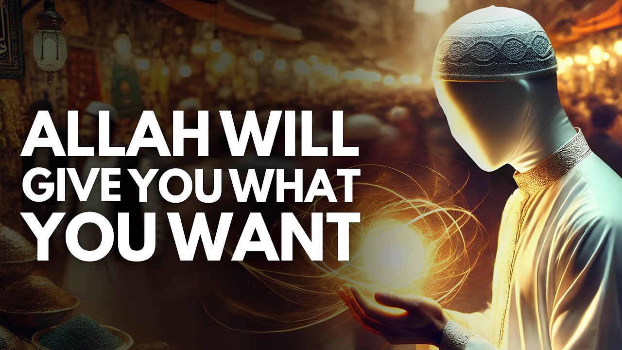 YOU WANT SOMETHING VERY BAD, ALLAH WILL GIVE IT TO YOU!