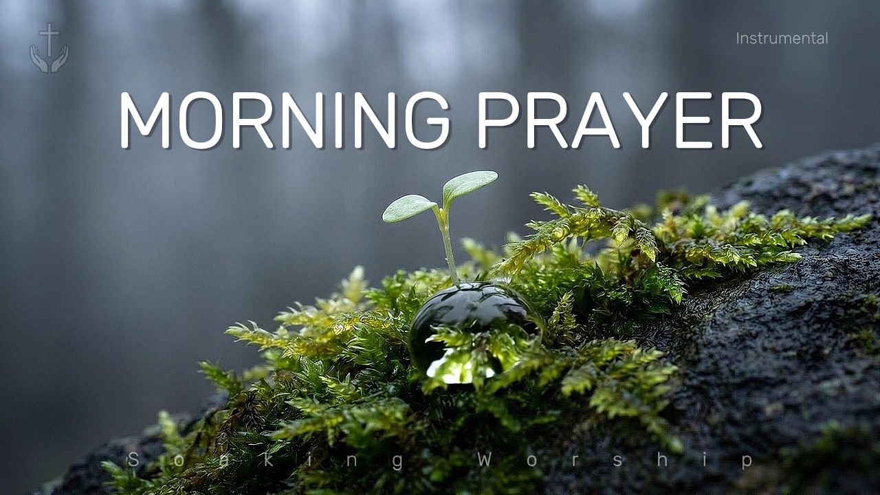 MORNING PRAYER - Uplifting Christian Instrumental Worship to Start Your Day