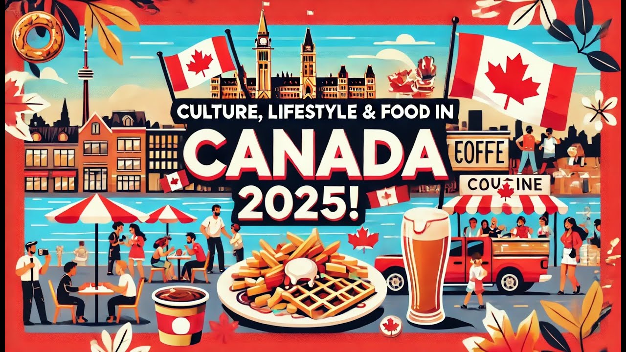 Cultural Norms, Lifestyle, and Food in Canada for 2025