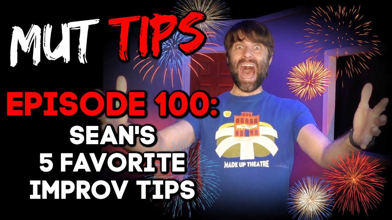 Sean's 5 Favorite Improv Tips - MUT Improv Tips 100th Episode!