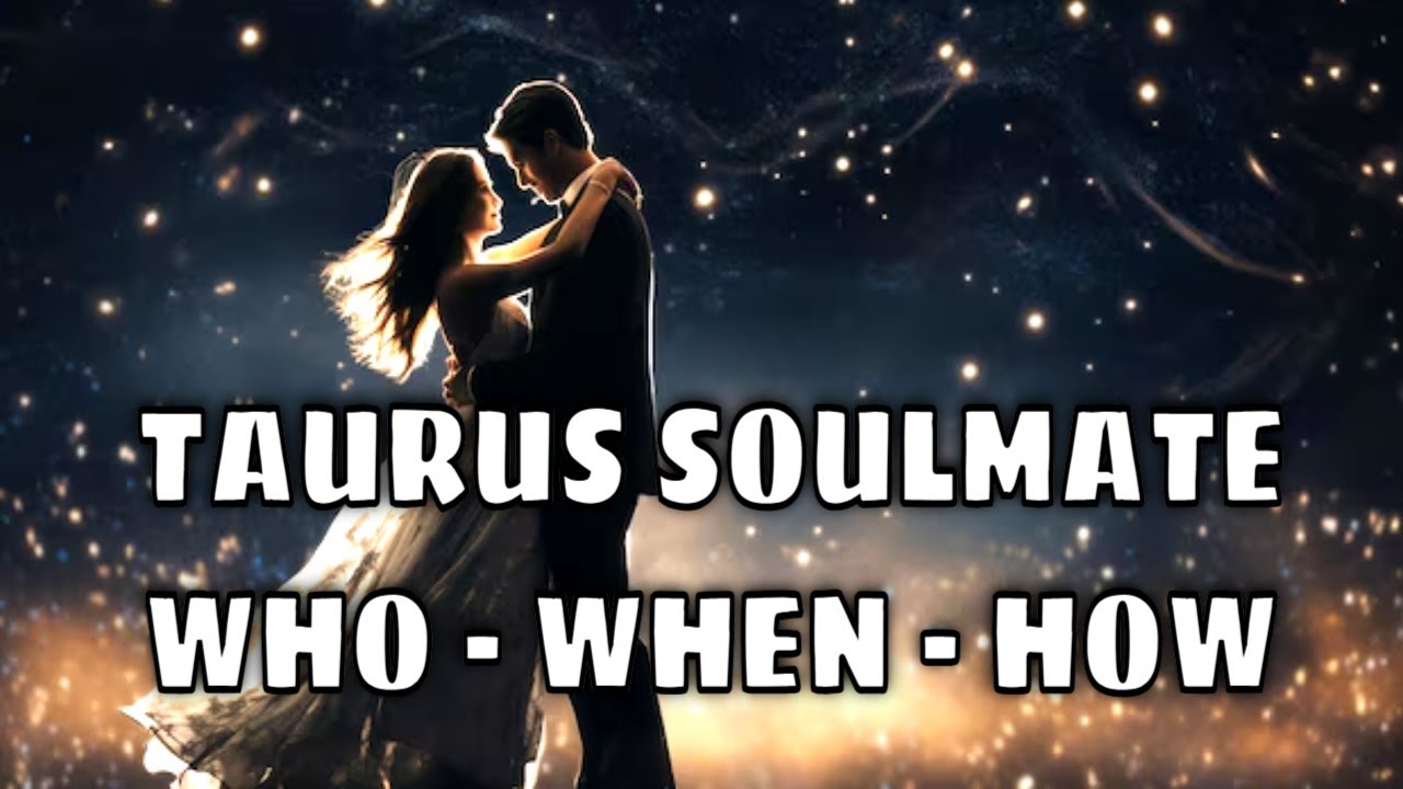Taurus Psychic Predictions for Soulmate Love ❤️ Who? When? How?