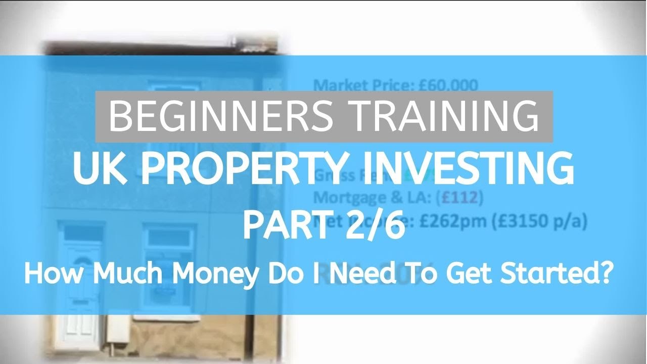 UK Property Investing for Beginners Training (Pt 2/6) -  How Much Money You Need To Get Started