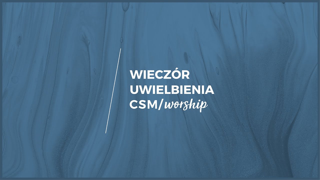 CSM/worship – Wieczór Modlitwy i Uwielbienia #wdolinie