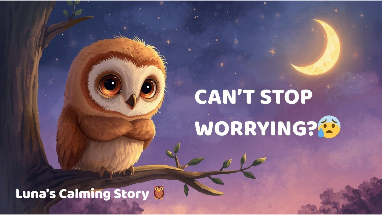 Can't Stop Worrying? 🌙 | Luna the Little Owl Who Found Peace | Calming Bedtime Stories for Kids