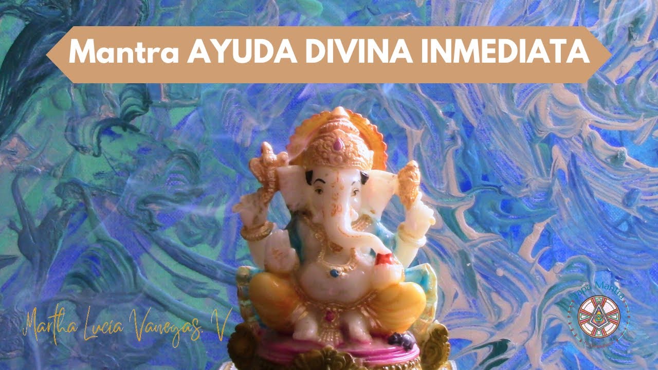 Mantra AYUDA DIVINA INMEDIATA.
