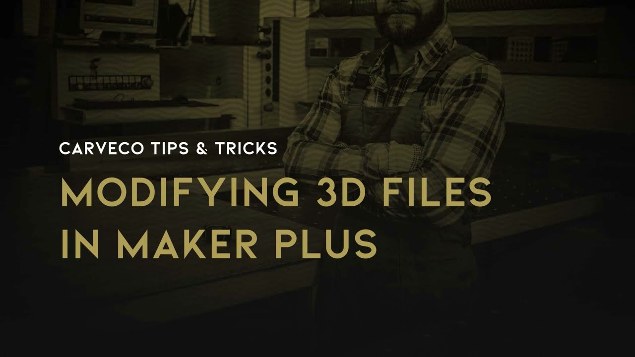 Tips & Tricks: Modifying 3D Files in Maker Plus
