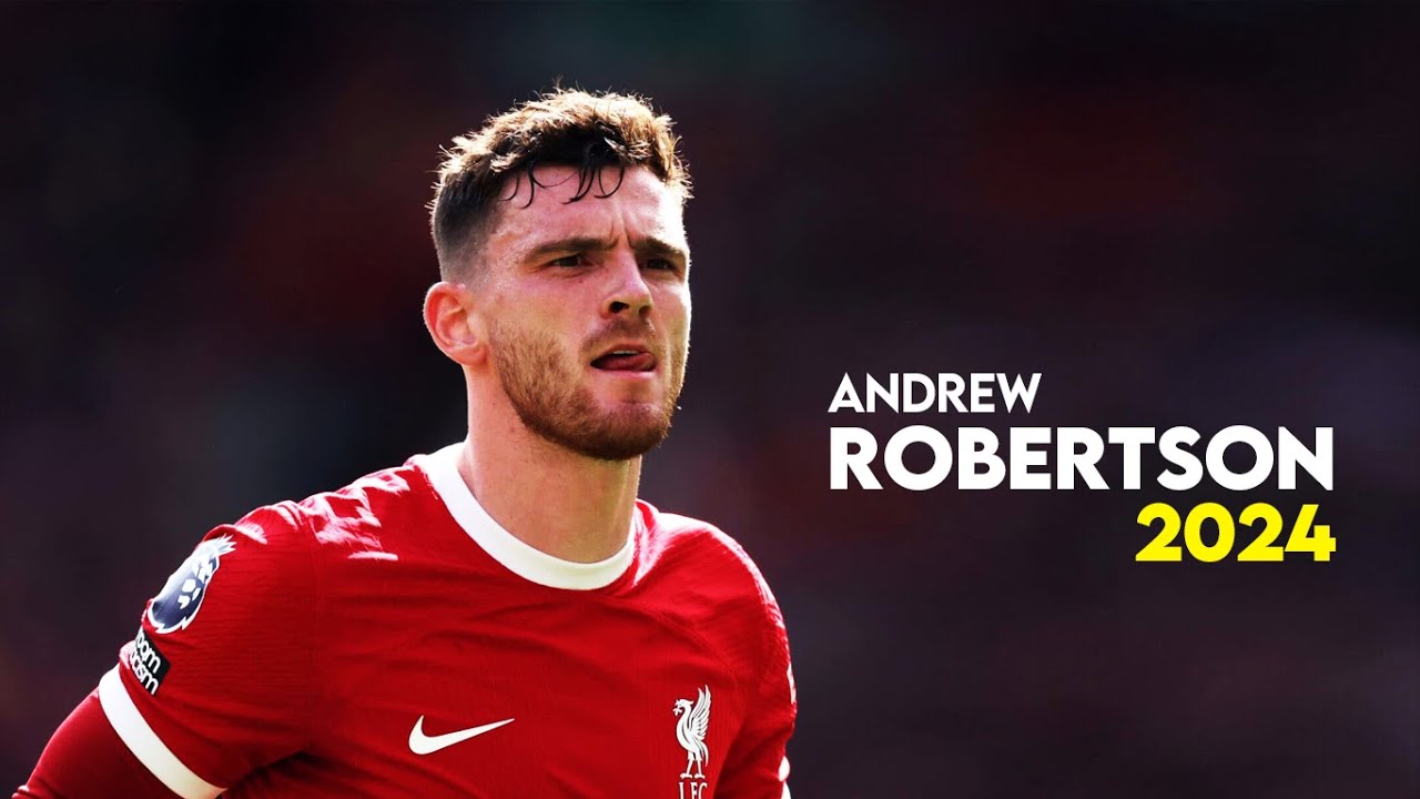 Andrew Robertson 2024 &ndash; Best Defensive Skills & Goals - HD
