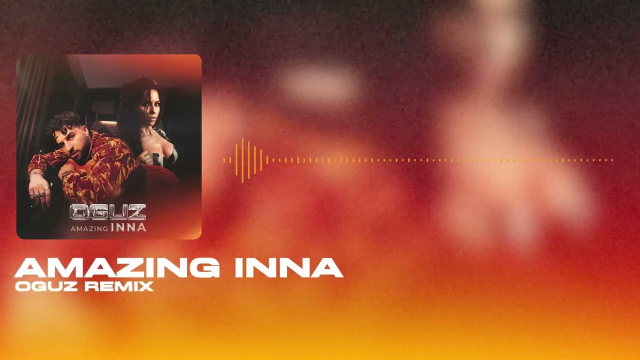 OGUZ - Amazing (INNA Remix)