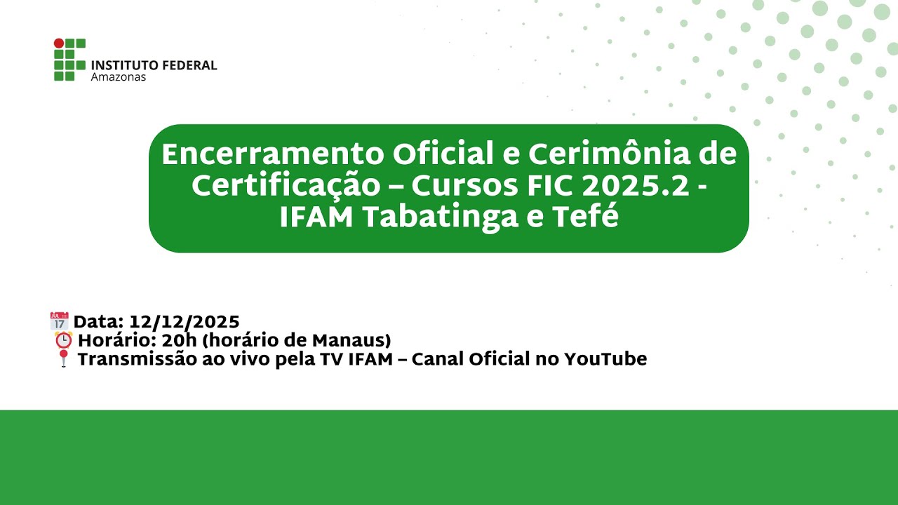Encerramento Oficial e Cerimônia de Certificação – Cursos FIC 2025.2 | IFAM Tabatinga e Tefé
