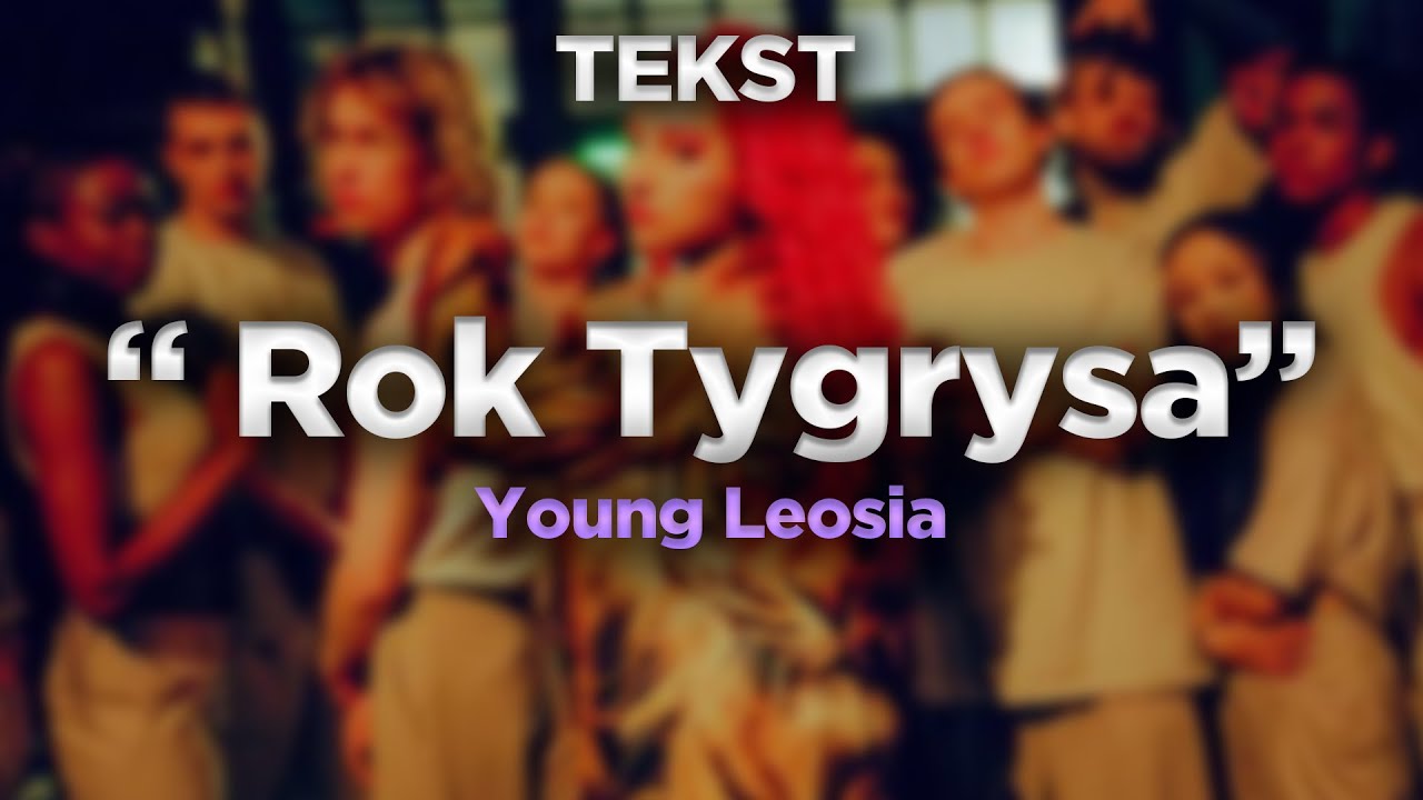 Young Leosia - Rok Tygrysa [TEKST]