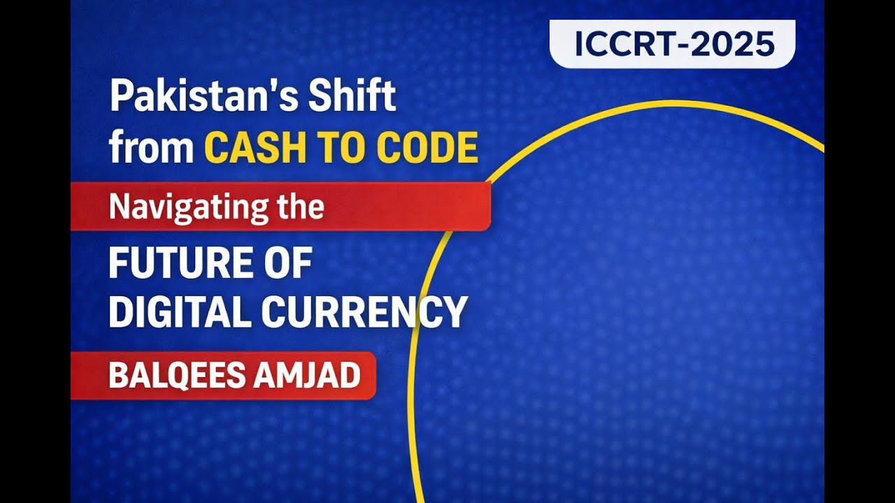 Pakistan’s Shift from Cash to Code: Navigating the Future of Digital Currency | ICCRT-2025