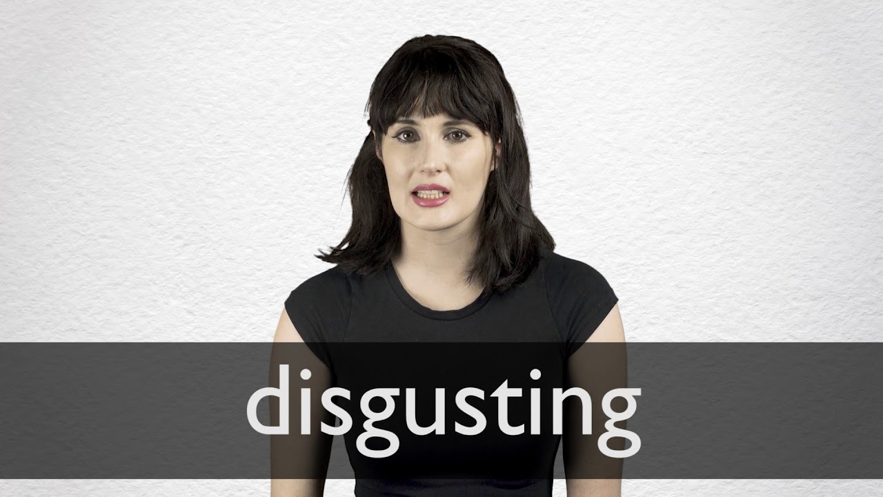 How to pronounce DISGUSTING in British English