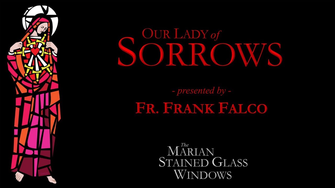 Our Lady of Sorrows - Father Frank Falco - The Marian Stained Glass Windows (Ep. 9)